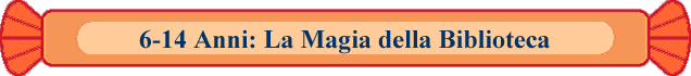 6-14 Anni: La Magia della Biblioteca