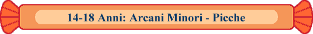 14-18 Anni: Arcani Minori - Picche